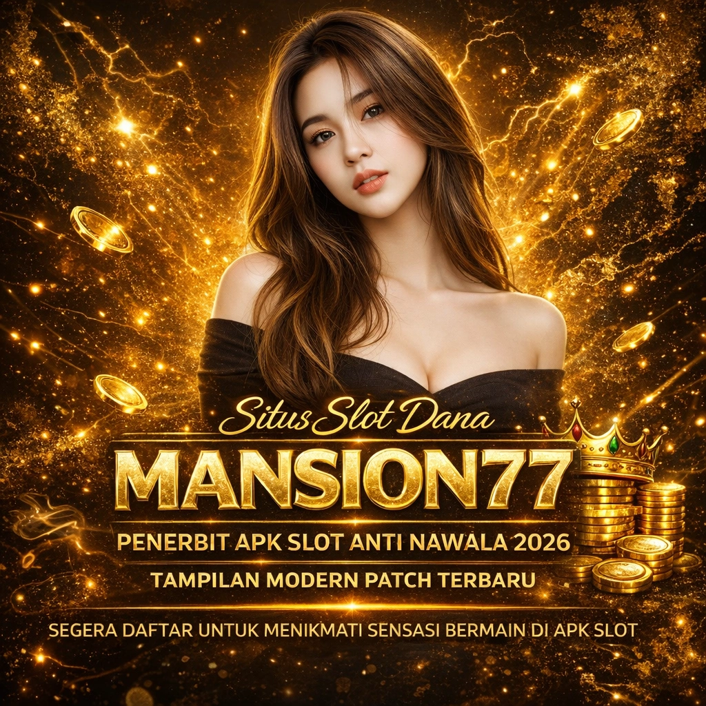 MANSION77 > Situs Slot Dana | Penerbit Apk Slot Anti Nawala 2026 Dengan Tampilan Modern Patch Terbaru